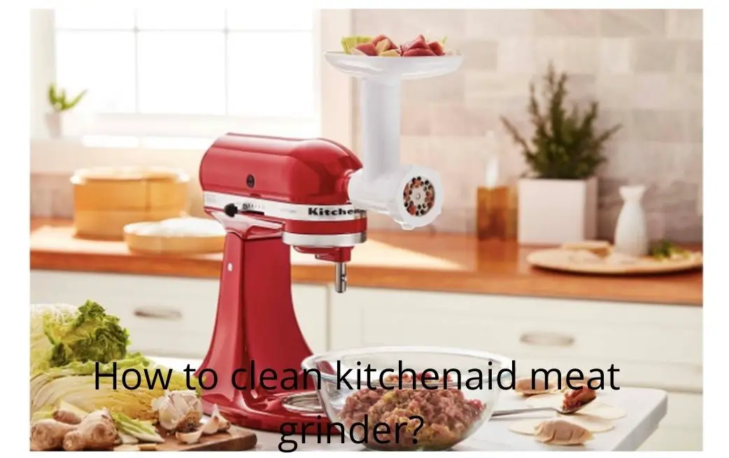 How to clean kitchenaid meat grinder