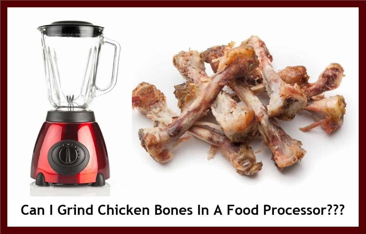 Can I Grind Chicken Bones in a Food Processor