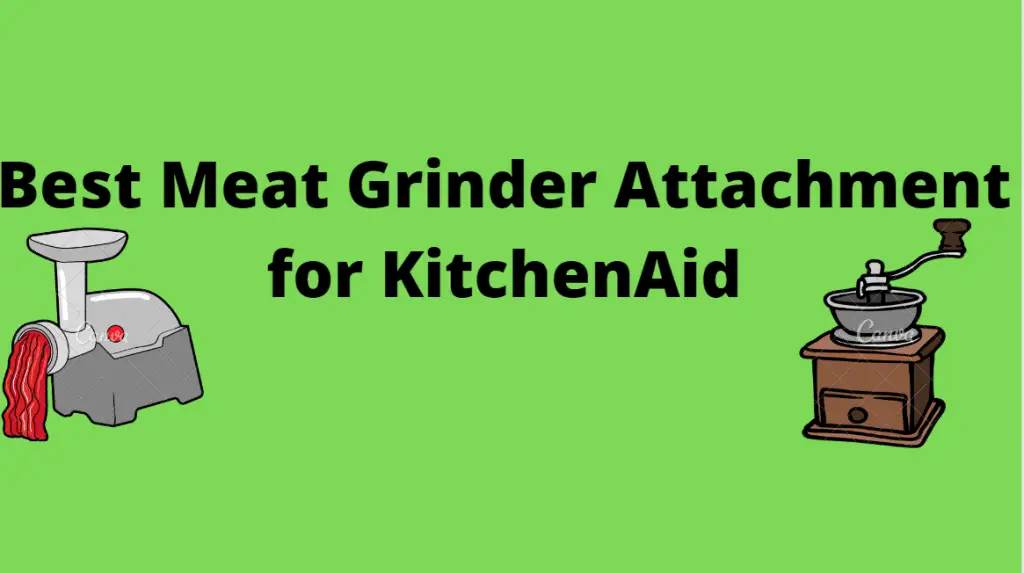 Best meat grinder attachment for kitchenaid