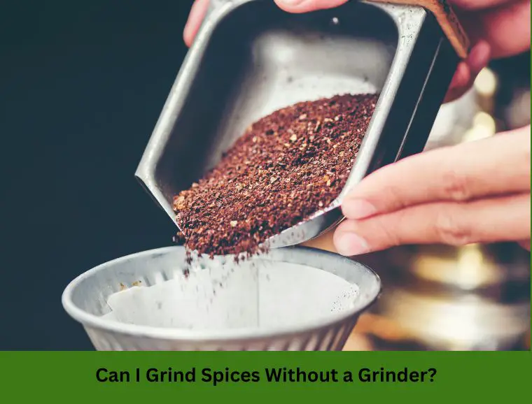 Can I Grind Spices Without a Grinder?