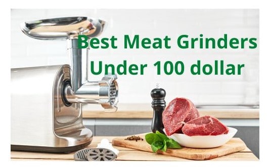 Best Meat Grinders Under 100 dolla
