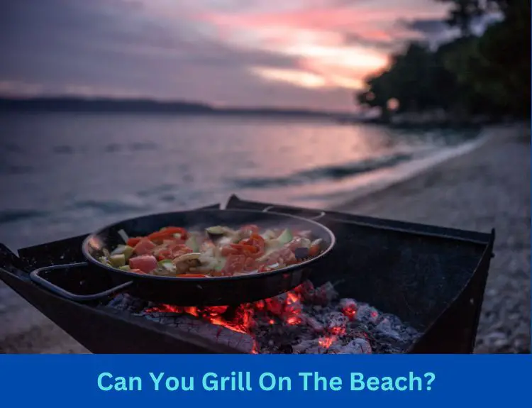 Can You Grill On The Beach?