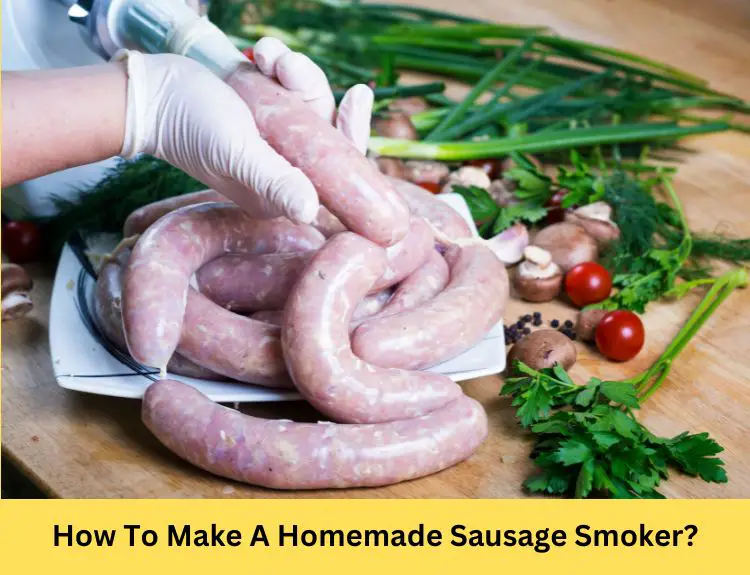 How To Make A Homemade Sausage Smoker?
