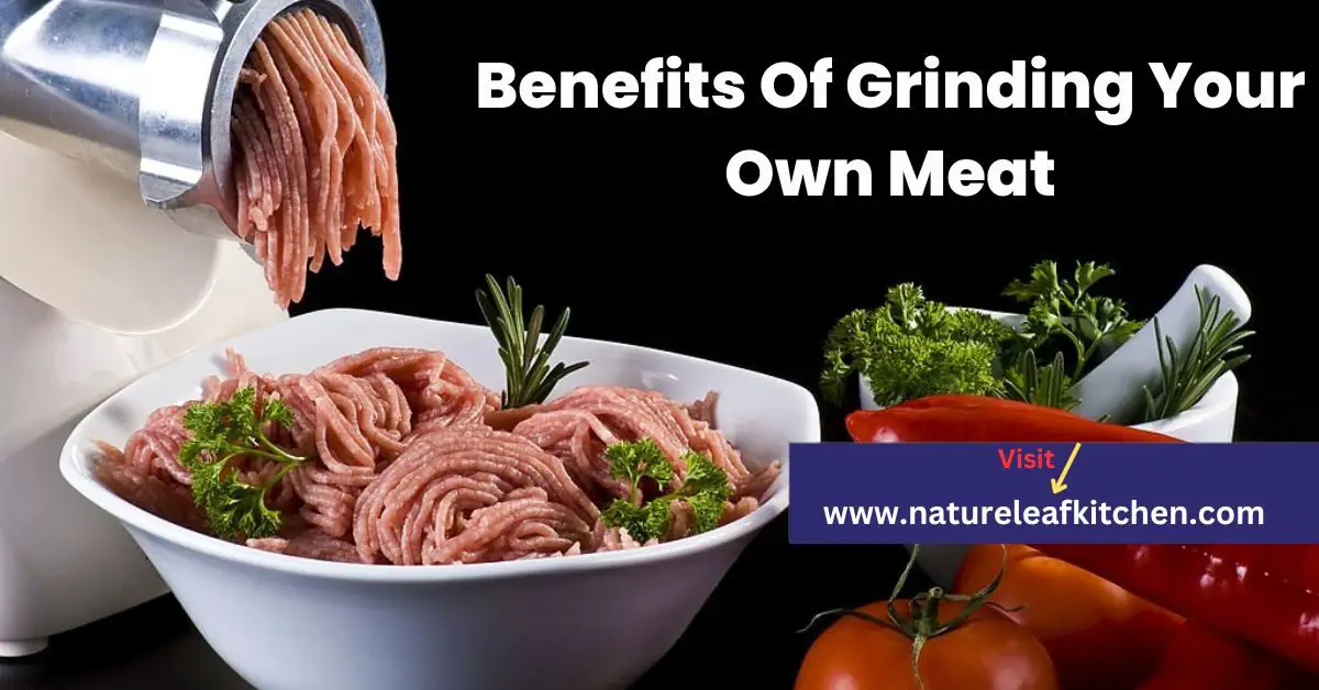 What Are The Benefits Of Grinding Your Own Meat
