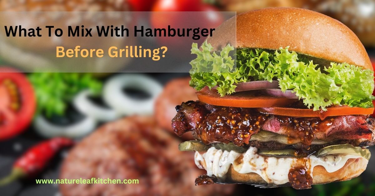 What To Mix With Hamburger Before Grilling?