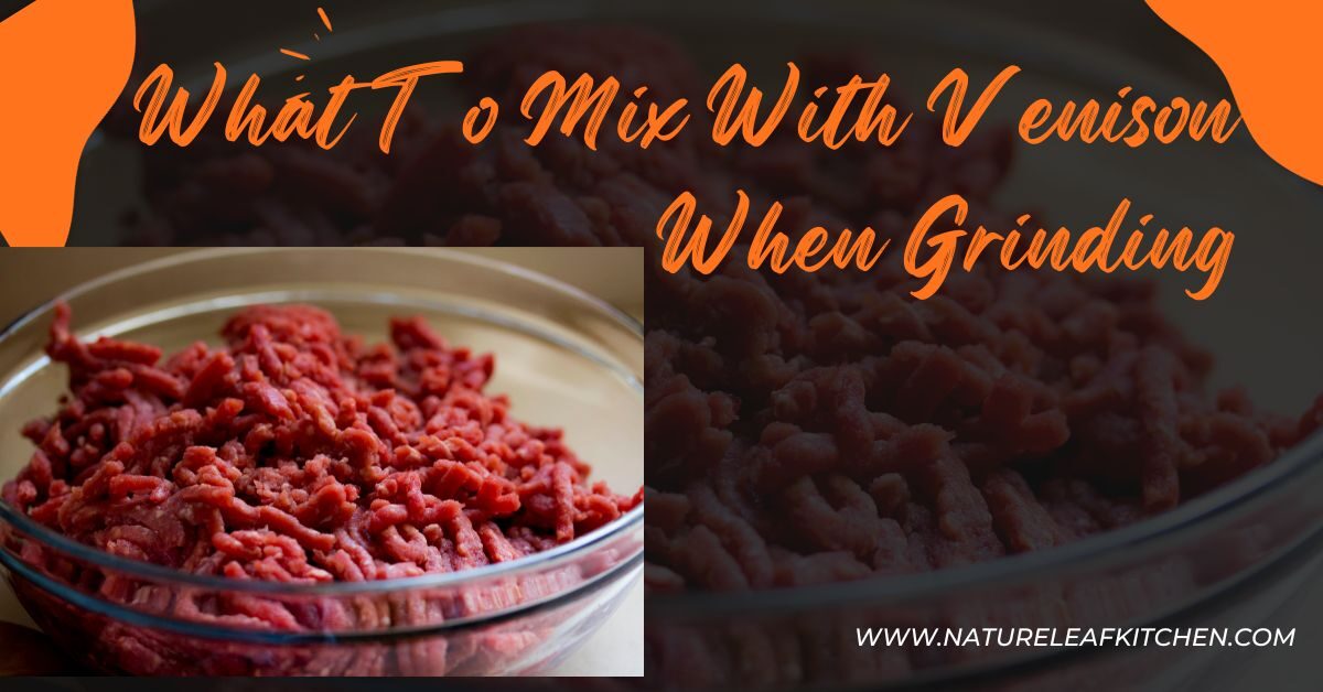 What To Mix With Venison When Grinding