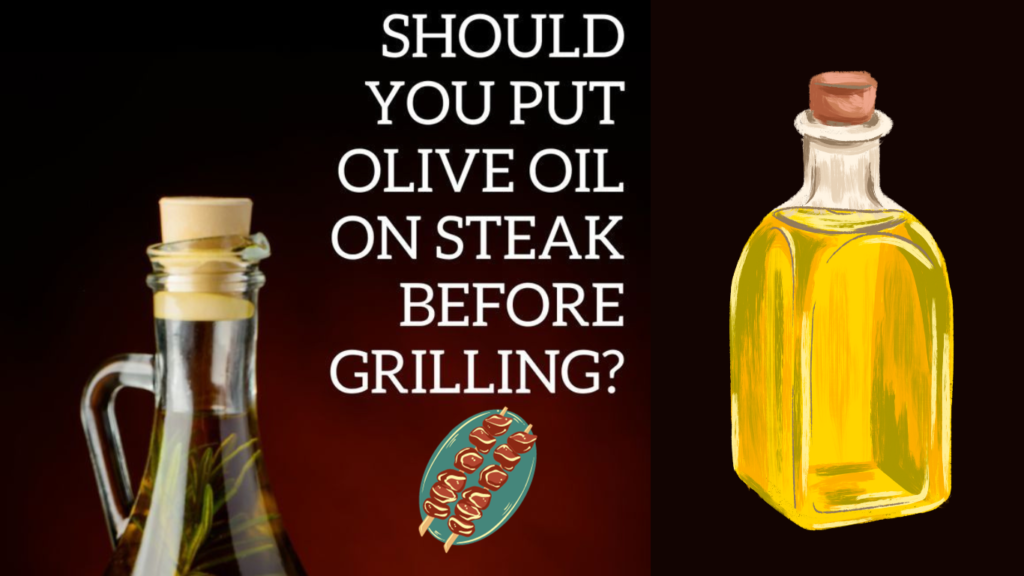 Should You Put Olive Oil On Steak Before Grilling
