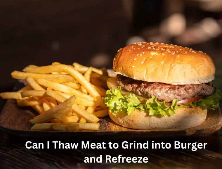 Can I Thaw Meat to Grind into Burger and Refreeze