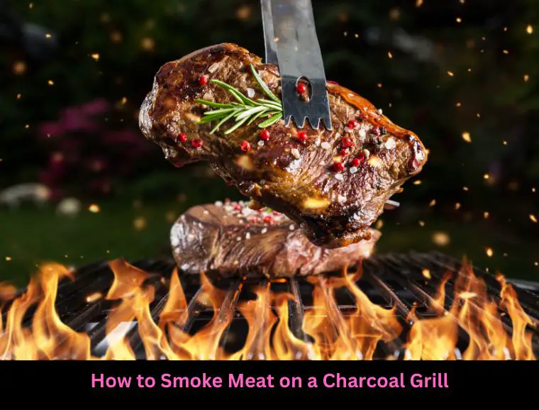 How to Smoke Meat on a Charcoal Grill