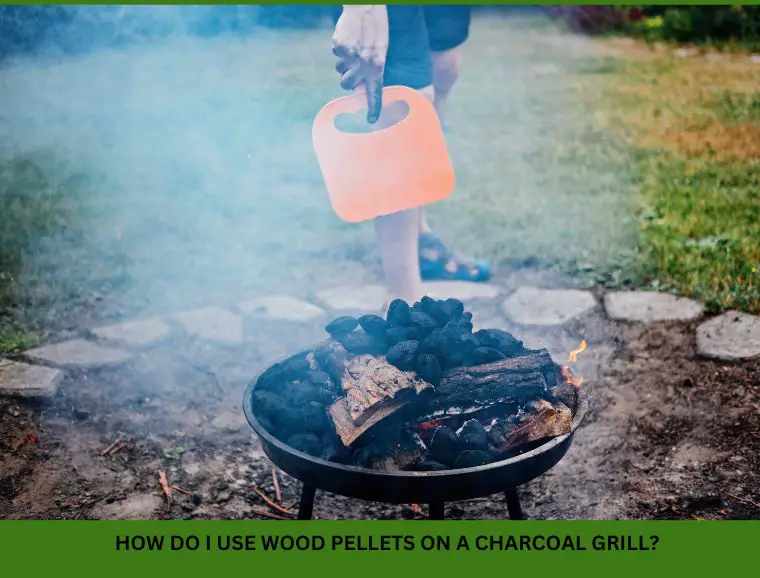 HOW DO I USE WOOD PELLETS ON A CHARCOAL GRILL