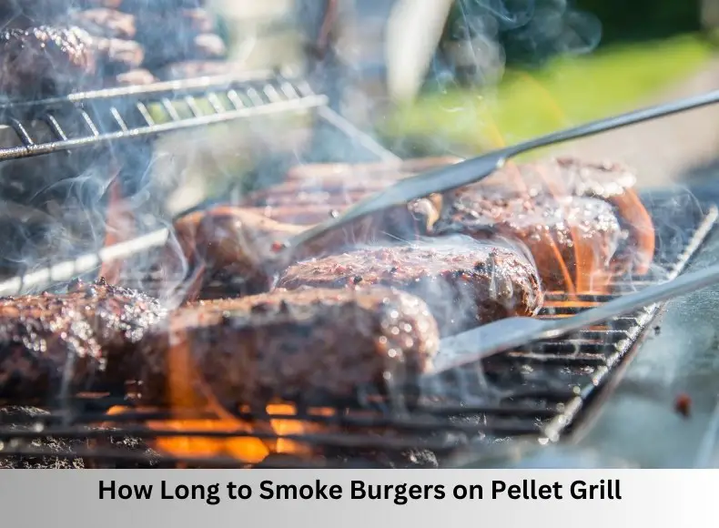 How Long to Smoke Burgers on Pellet Grill