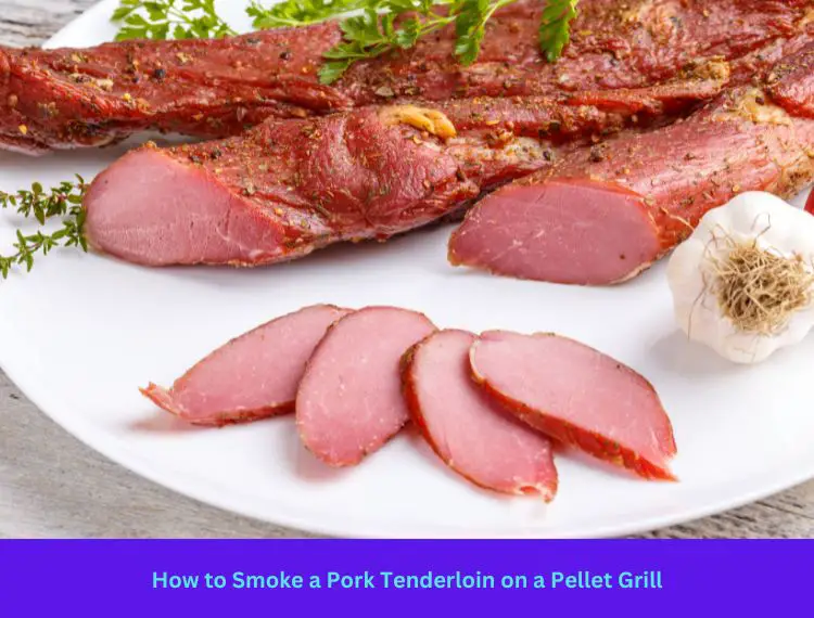 How to Smoke a Pork Tenderloin on a Pellet Grill