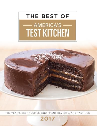 The Best of America's Test Kitchen 2017: The Year's Best Recipes, Equipment Reviews, and Tastings
